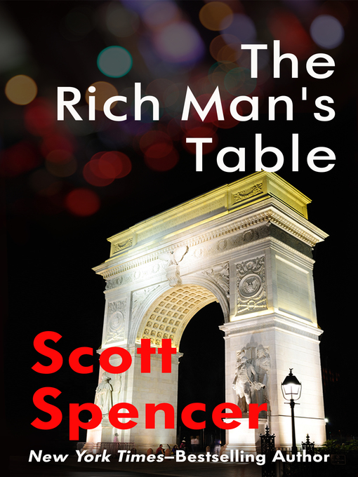 Title details for The Rich Man's Table by Scott Spencer - Available